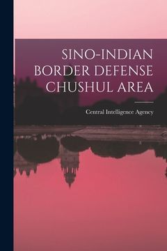 portada Sino-Indian Border Defense Chushul Area (en Inglés)