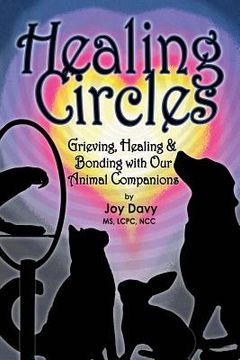 portada Healing Circles: Grieving, Healing and Bonding with Our Animal Companions (en Inglés)