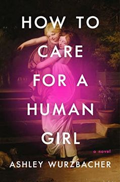 portada How to Care for a Human Girl: A Novel (in English)