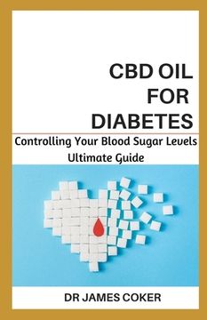 portada CBD Oil for Diabetes: Controlling Your Blood Sugar Level (en Inglés)