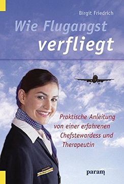 portada Wie Flugangst Verfliegt: Praktische Anleitung von Einer Erfahrenen Chefstewardess und Therapeutin (en Alemán)