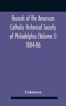 portada Records Of The American Catholic Historical Society Of Philadelphia (Volume I) 1884-86 (en Inglés)