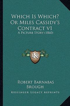 portada which is which? or miles cassidy's contract v1: a picture story (1860) a picture story (1860) (en Inglés)