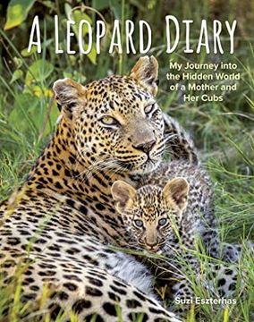 portada A Leopard Diary: My Journey Into the Hidden World of a Mother and her Cubs 