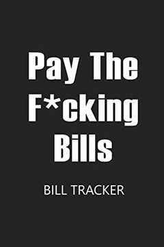 portada Pay the F*Cking Bills: Bill log Notebook, Bill Payment Checklist, Expense Tracker, Budget Planner Books, Bill due Date, Monthly Expense log (en Inglés)