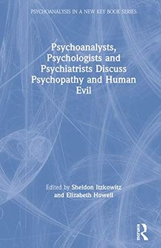 portada Psychoanalysts, Psychologists and Psychiatrists Discuss Psychopathy and Human Evil (Psychoanalysis in a new key Book Series) (in English)