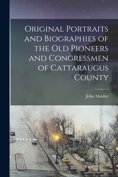 portada Original Portraits and Biographies of the Old Pioneers and Congressmen of Cattaraugus County (en Inglés)