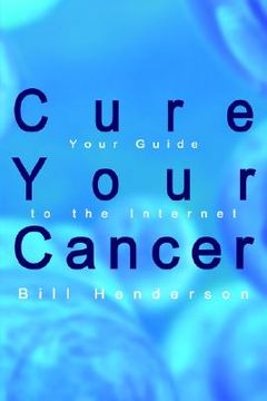 portada cure your cancer: your guide to the internet (en Inglés)