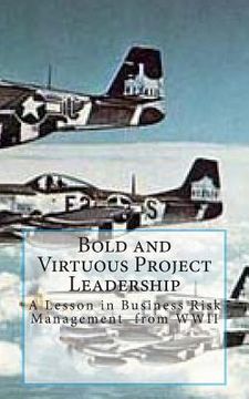 portada Bold and Virtuous Project Leadership: A Lesson in business Risk Management from WWII (in English)