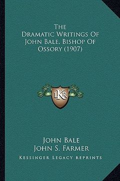 portada the dramatic writings of john bale, bishop of ossory (1907) (in English)