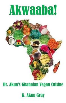 portada Akwaaba: Dr. Akua's Ghanaian Vegan Cuisine (en Inglés)