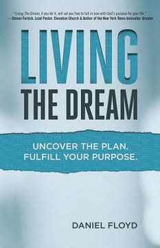 portada Living the Dream: Uncover the Plan. Fulfill Your Purpose. (en Inglés)