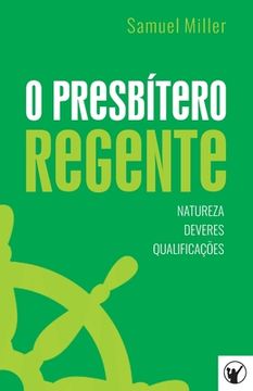 portada O Presbítero Regente - Natureza, Deveres e Qualificações (in Portuguese)