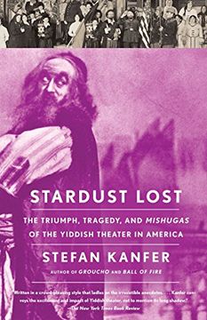 portada Stardust Lost: The Triumph, Tragedy, and Mishugas of the Yiddish Theater in America (en Inglés)