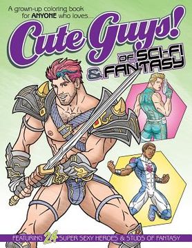 portada Cute Guys! of Sci-Fi & Fantasy Coloring Book: A grown-up coloring book for ANYONE who loves cute guys! (en Inglés)