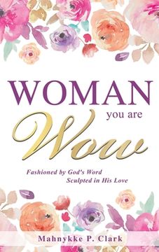 portada WOMAN You are WOW: Fashioned by God's Word Sculpted in His Love (en Inglés)