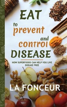 portada Eat to Prevent and Control Disease (Author Signed Copy) Full Color Print: How Superfoods Can Help You Live Disease Free (in English)