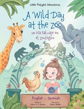 portada A Wild day at the zoo / un día Salvaje en el Zoológico - Bilingual Spanish and English Edition: Children's Picture Book (in Spanish)
