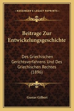 portada Beitrage Zur Entwickelungsgeschichte: Des Griechischen Gerichtsverfahrens Und Des Griechischen Rechtes (1896) (in German)