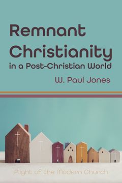 portada Remnant Christianity in a Post-Christian World (en Inglés)