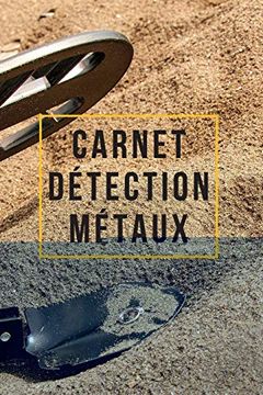 portada Carnet Détection Métaux: Carnet de Détection de Métaux Pour les Amateurs des Trésors | 120 Pages 