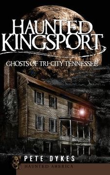 portada Haunted Kingsport: Ghosts of Tri-City Tennessee (en Inglés)
