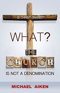 portada WHAT? THE CHURCH IS NOT A DENOMINATION