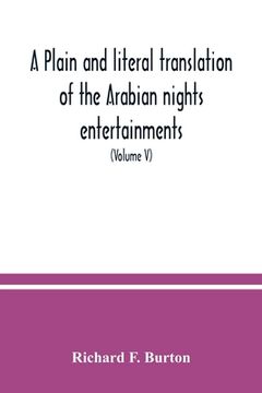 portada A plain and literal translation of the Arabian nights entertainments, now entitled The book of the thousand nights and a night (Volume V) (en Inglés)