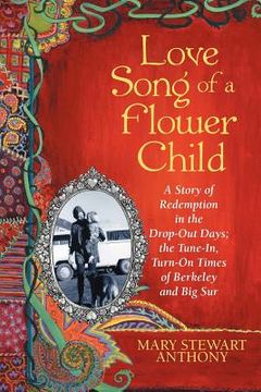 portada love song of a flower child: a story of redemption in the drop-out days; the tune-in, turn-on times of berkeley and big sur (in English)