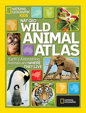 portada Wild Animal Atlas: Earth's Astonishing Animals and Where They Live (Atlas) (in English)