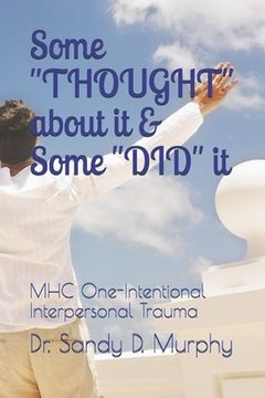 portada Some "THOUGHT" about it & Some "DID" it: MHC One-Intentional Interpersonal Trauma (in English)