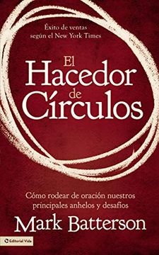 portada El Hacedor de Circulos: Como Rodear de Oracion Nuestros Principales Anhelos y Desafios = the Circle Maker (in Spanish)