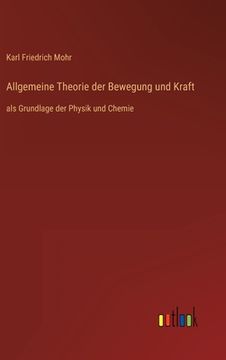 portada Allgemeine Theorie der Bewegung und Kraft: als Grundlage der Physik und Chemie (in German)