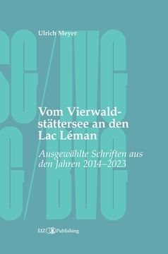 portada Vom Vierwaldstättersee an den Lac Léman: Ausgewählte Schriften aus den Jahren 2014 - 2023 (in German)