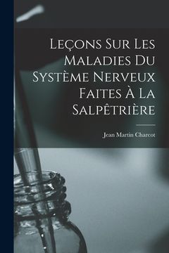 portada Leçons sur les Maladies Du Système Nerveux Faites à La Salpêtrière (en Francés)