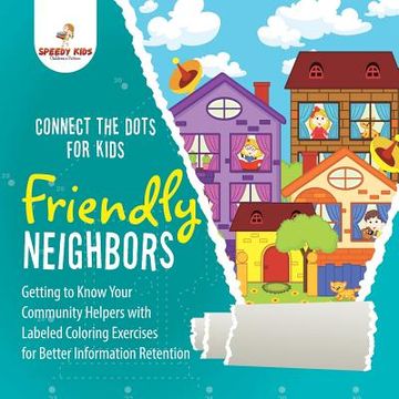 portada Connect the Dots for Kids. Friendly Neighbors: Getting to Know Your Community Helpers With Labeled Coloring Exercises for Better Information Retention (in English)