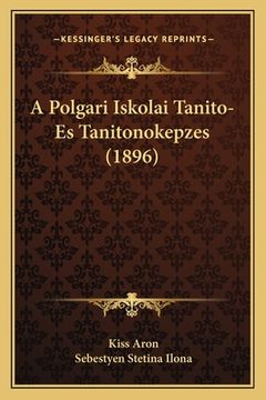 portada A Polgari Iskolai Tanito-Es Tanitonokepzes (1896) (en Húngaro)