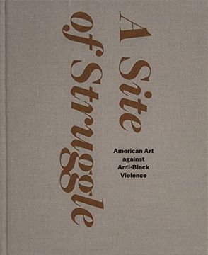 portada A Site of Struggle: American art Against Anti-Black Violence (en Inglés)