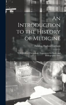 portada An Introduction to the History of Medicine: With Medical Chronology, Suggestions for Study and Bibliographic Data (en Inglés)
