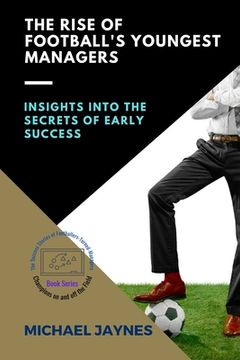 portada The Rise of Football's Youngest Managers: Insights into the Secrets of Early Success (en Inglés)
