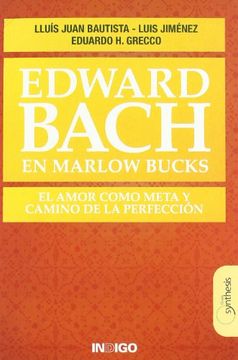 portada Edward Bach en Marlow Bucks el Amor Como Meta y Camino de la Perfección (in Spanish)