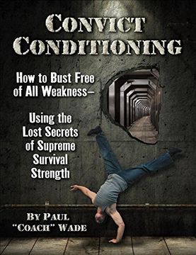 portada Convict Conditioning: How to Bust Free of all Weakness - Using the Lost Secrets of Supreme Survival Strength (in English)