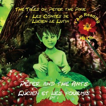 portada Peter the Pixie / Lucien le Lutin: Peter & the Ants Pt 1 - I Am Reading / Je Lis (en Inglés)
