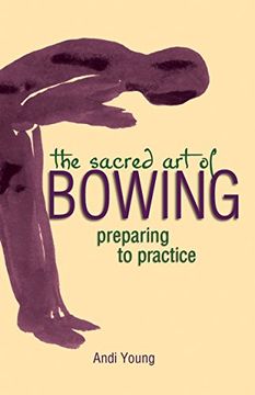 portada The Sacred art of Bowing: Preparing to Practice: 0 (en Inglés)