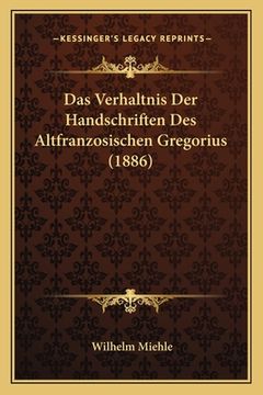 portada Das Verhaltnis Der Handschriften Des Altfranzosischen Gregorius (1886) (in German)
