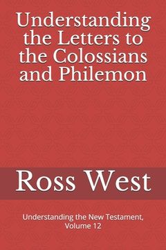 portada Understanding the Letters to the Colossians and Philemon: Understanding the New Testament, Volume 12 (in English)