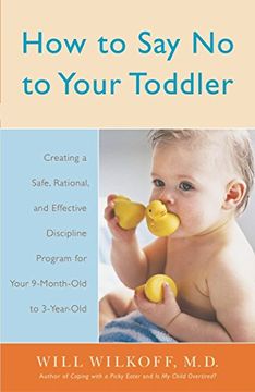 portada How to say no to Your Toddler: Creating a Safe, Rational, and Effective Discipline Program for Your 9-Month to 3-Year old (en Inglés)