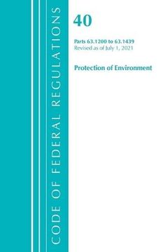 portada Code of Federal Regulations, Title 40 Protection of the Environment 63. 1200-63. 1439, Revised as of July 1, 2021 (en Inglés)