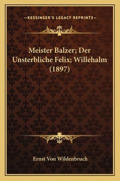 portada Meister Balzer; Der Unsterbliche Felix; Willehalm (1897) (en Alemán)