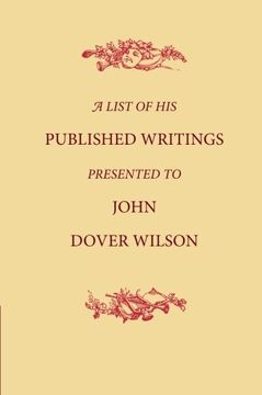 portada A List of his Published Writings Presented to John Dover Wilson on his Eightieth Birthday (en Inglés)